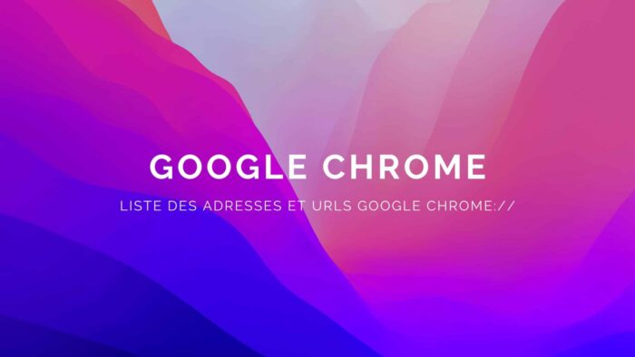 Liste des adresses et URLs Google Chrome
